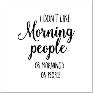 I Don't Like Morning People Or Mornings Or People Posters and Art